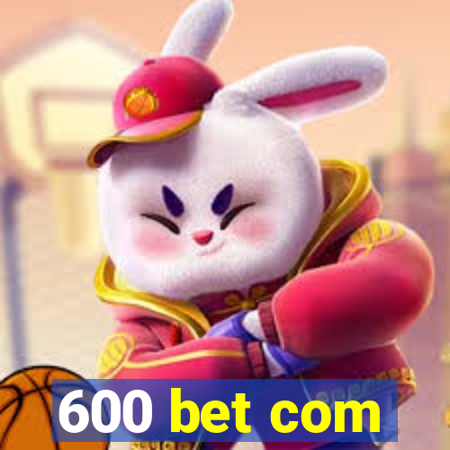 600 bet com